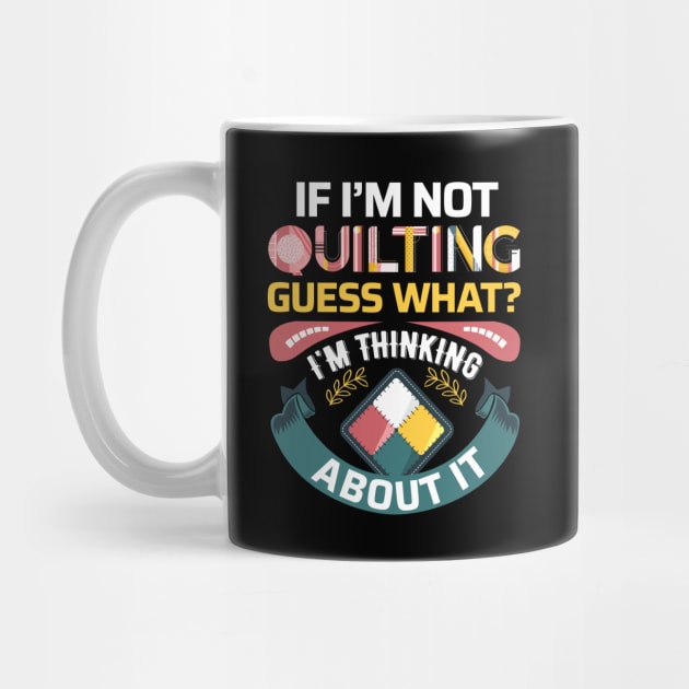 If I'm Not Quilting.. Guess What? I'm Thinking About It by zeeshirtsandprints